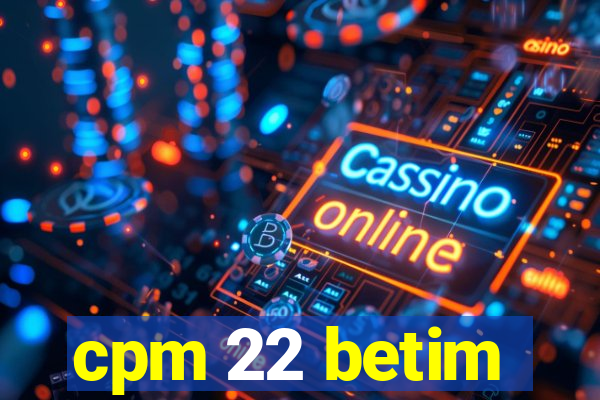 cpm 22 betim